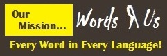 Words R US - Every word in every language!